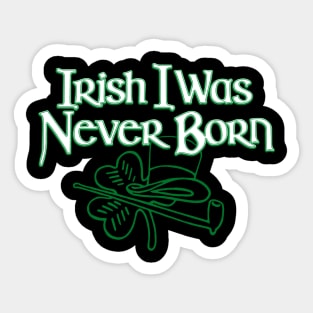 Irish I Was Never Born Funny St Patrick's Day Irish Pride Sticker